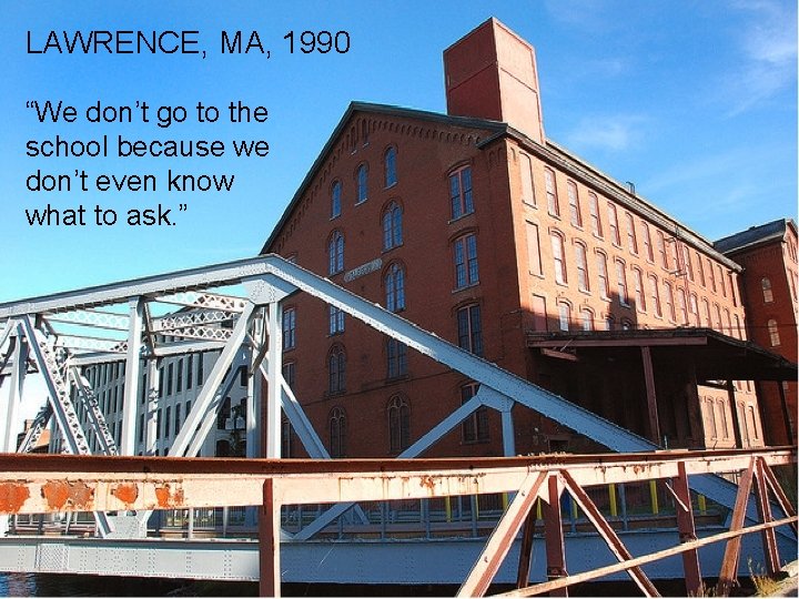 + LAWRENCE, MA, 1990 “We don’t go to the school because we don’t even