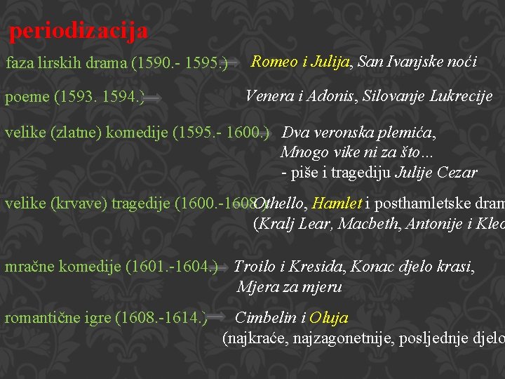 periodizacija faza lirskih drama (1590. - 1595. ) poeme (1593. 1594. ) Romeo i