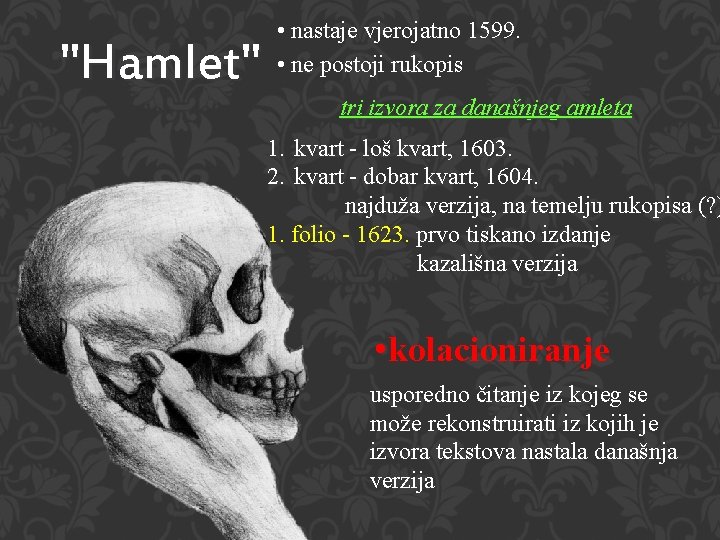 "Hamlet" • nastaje vjerojatno 1599. • ne postoji rukopis tri izvora za današnjeg amleta