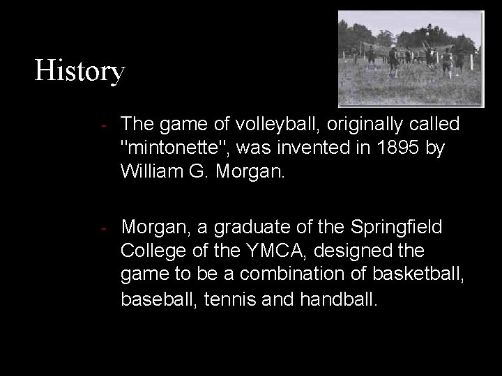 History - The game of volleyball, originally called "mintonette", was invented in 1895 by