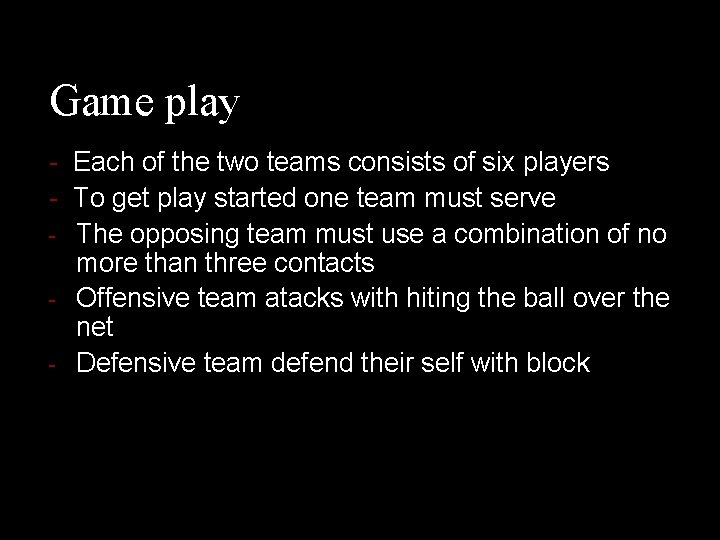 Game play - Each of the two teams consists of six players - To