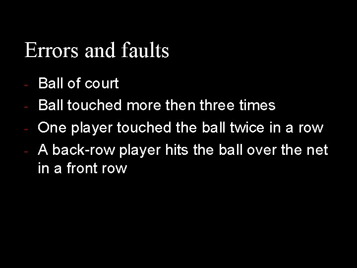 Errors and faults - Ball of court Ball touched more then three times One