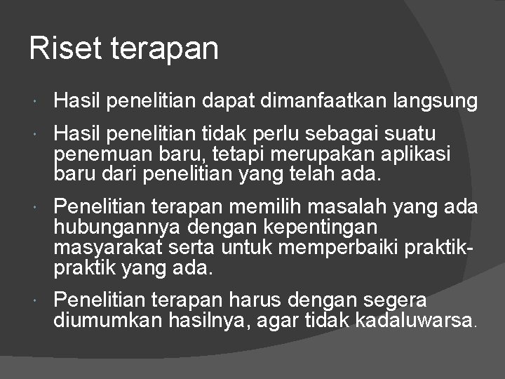 Riset terapan Hasil penelitian dapat dimanfaatkan langsung Hasil penelitian tidak perlu sebagai suatu penemuan