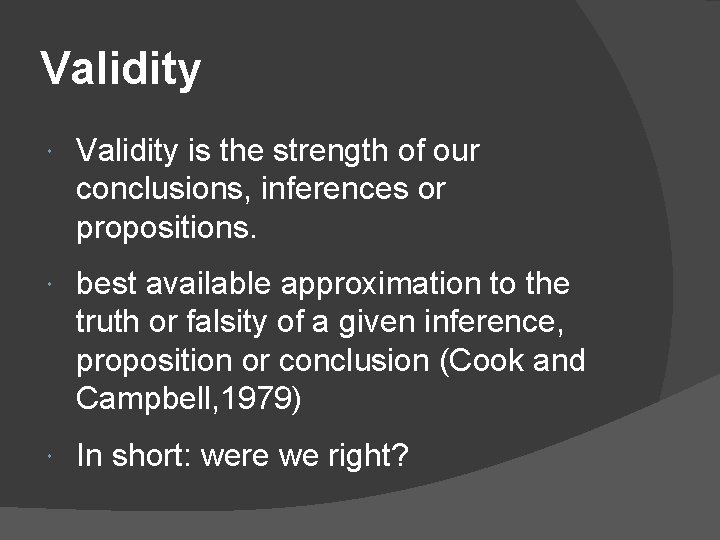 Validity is the strength of our conclusions, inferences or propositions. best available approximation to