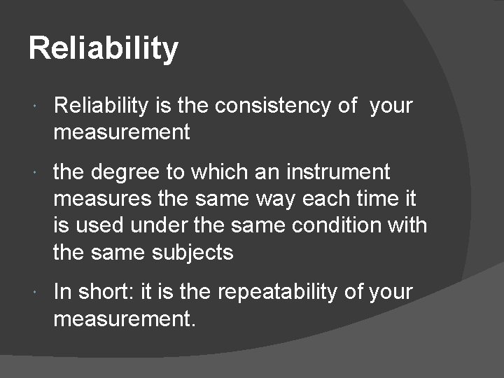 Reliability is the consistency of your measurement the degree to which an instrument measures