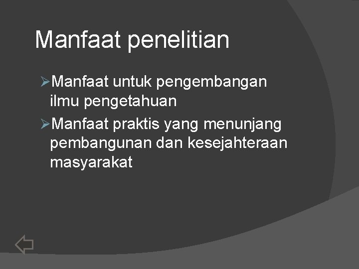 Manfaat penelitian ØManfaat untuk pengembangan ilmu pengetahuan ØManfaat praktis yang menunjang pembangunan dan kesejahteraan