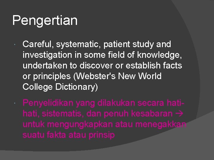 Pengertian Careful, systematic, patient study and investigation in some field of knowledge, undertaken to