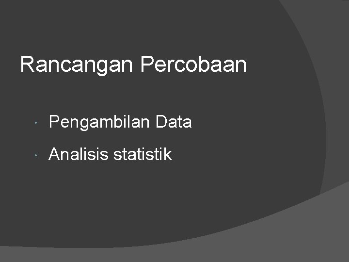 Rancangan Percobaan Pengambilan Data Analisis statistik 