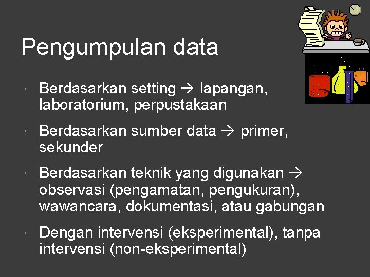 Pengumpulan data Berdasarkan setting lapangan, laboratorium, perpustakaan Berdasarkan sumber data primer, sekunder Berdasarkan teknik
