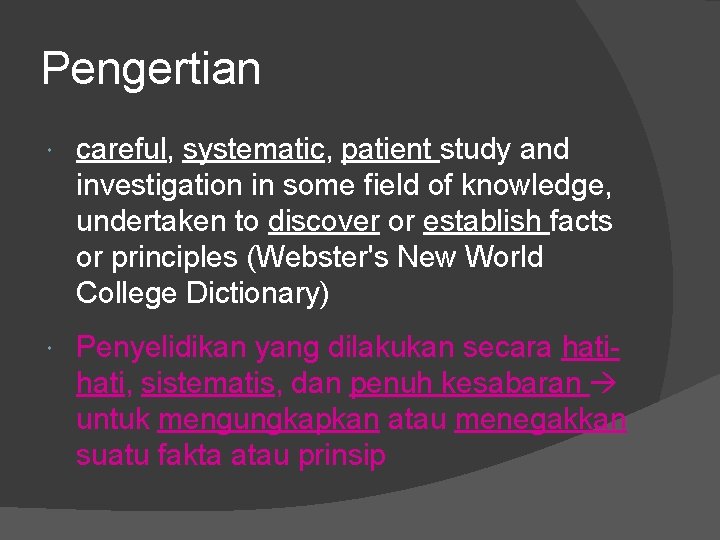 Pengertian careful, systematic, patient study and investigation in some field of knowledge, undertaken to