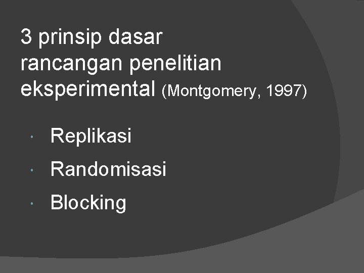 3 prinsip dasar rancangan penelitian eksperimental (Montgomery, 1997) Replikasi Randomisasi Blocking 