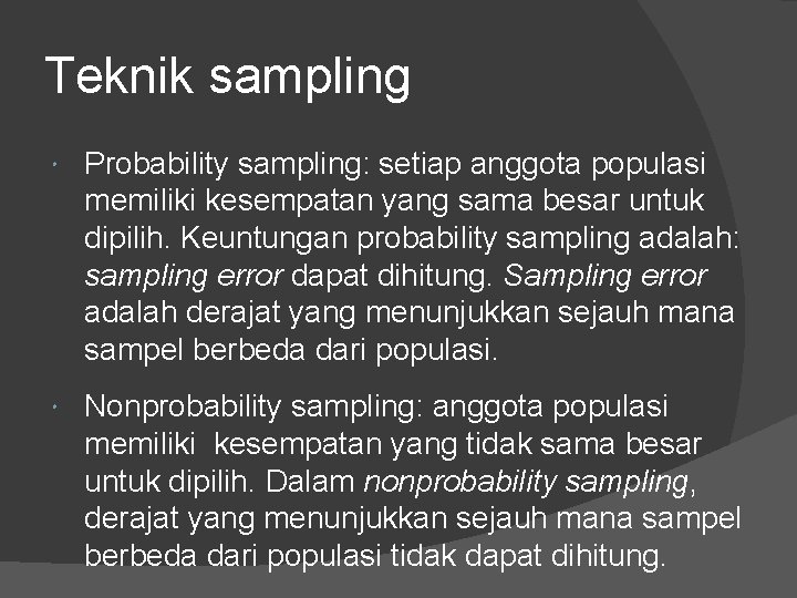 Teknik sampling Probability sampling: setiap anggota populasi memiliki kesempatan yang sama besar untuk dipilih.
