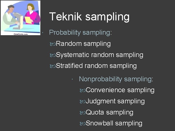 Teknik sampling Probability sampling: Random sampling Systematic random sampling Stratified random sampling Nonprobability sampling: