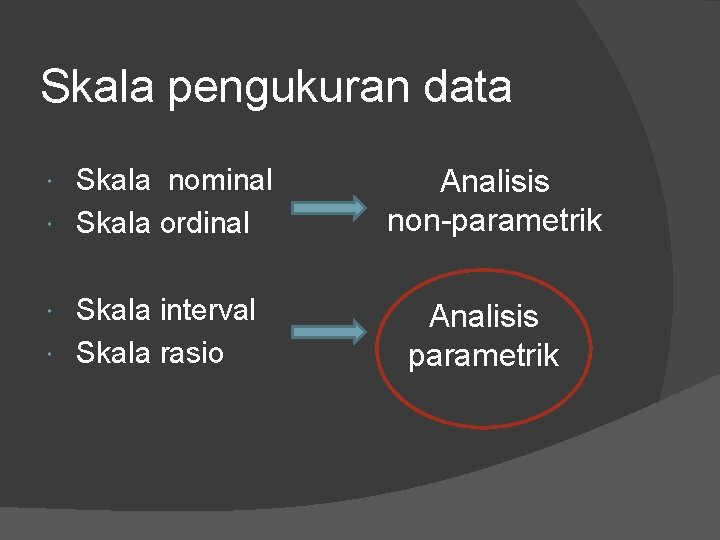 Skala pengukuran data Skala nominal Skala ordinal Skala interval Skala rasio Analisis non-parametrik Analisis