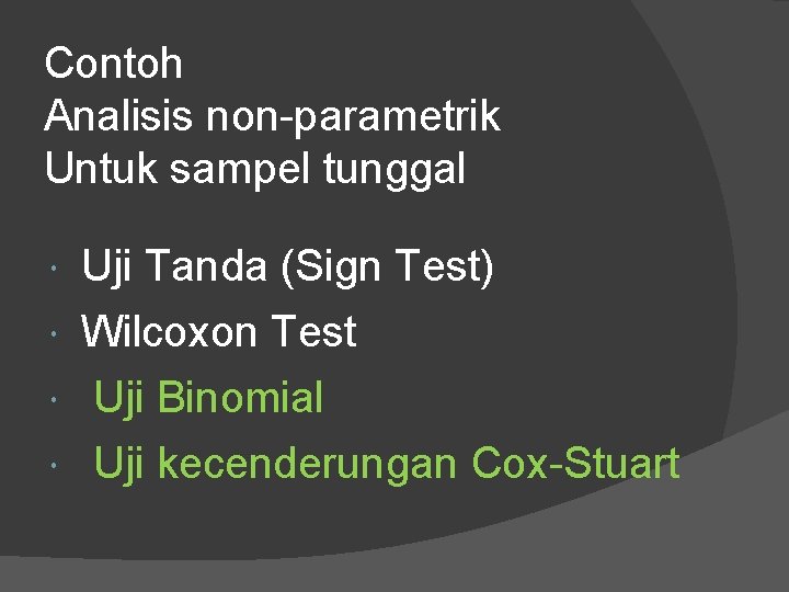 Contoh Analisis non-parametrik Untuk sampel tunggal Uji Tanda (Sign Test) Wilcoxon Test Uji Binomial