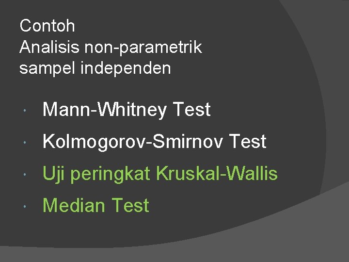 Contoh Analisis non-parametrik sampel independen Mann-Whitney Test Kolmogorov-Smirnov Test Uji peringkat Kruskal-Wallis Median Test