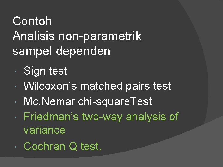 Contoh Analisis non-parametrik sampel dependen Sign test Wilcoxon’s matched pairs test Mc. Nemar chi-square.