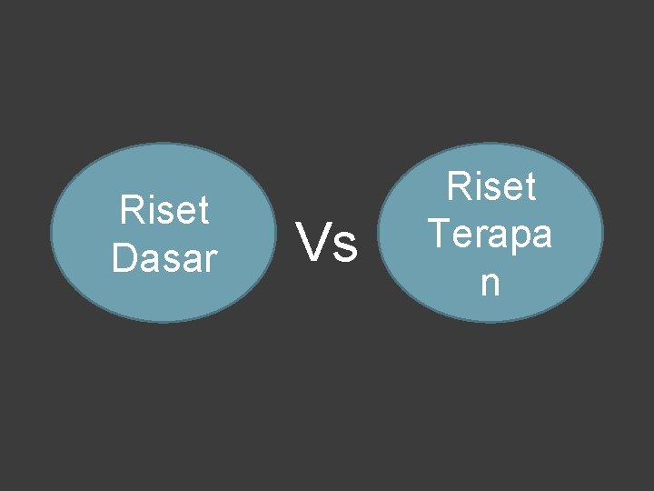 Riset Dasar Vs Riset Terapa n 