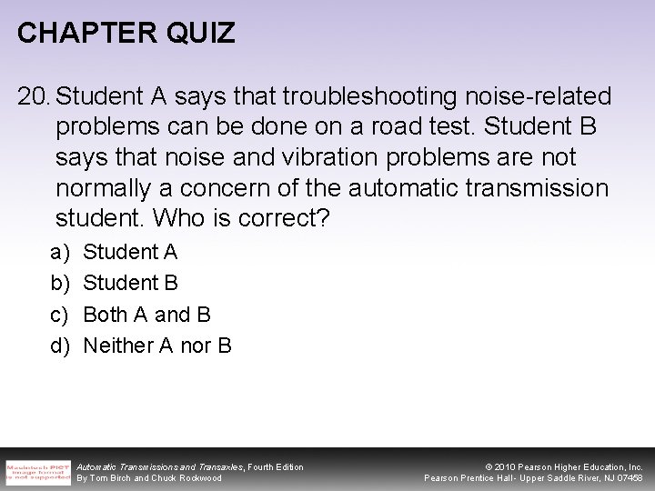 CHAPTER QUIZ 20. Student A says that troubleshooting noise-related problems can be done on