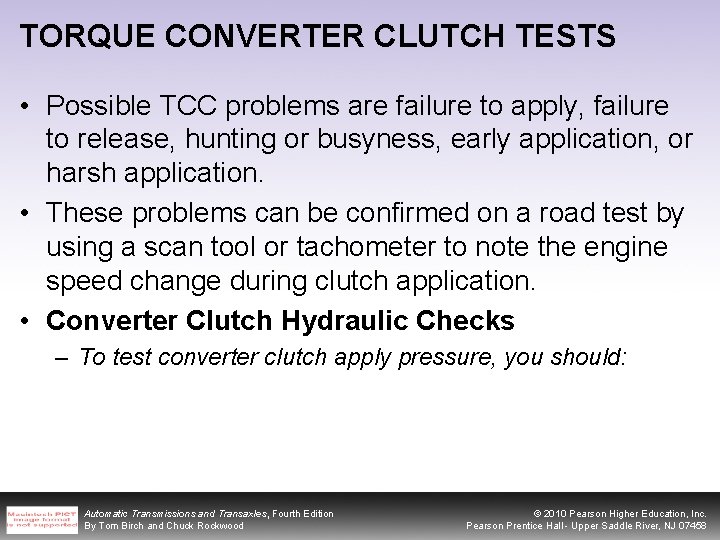 TORQUE CONVERTER CLUTCH TESTS • Possible TCC problems are failure to apply, failure to