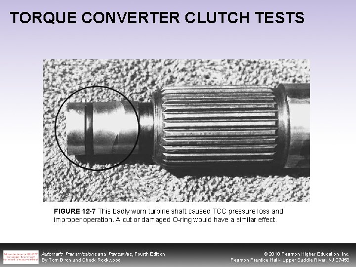 TORQUE CONVERTER CLUTCH TESTS FIGURE 12 -7 This badly worn turbine shaft caused TCC