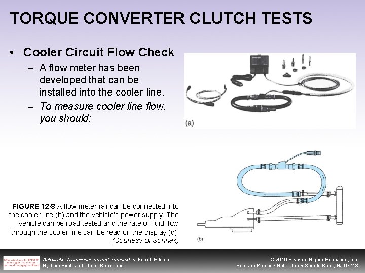 TORQUE CONVERTER CLUTCH TESTS • Cooler Circuit Flow Check – A flow meter has