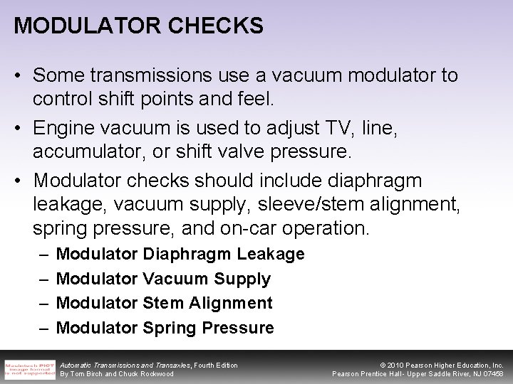 MODULATOR CHECKS • Some transmissions use a vacuum modulator to control shift points and