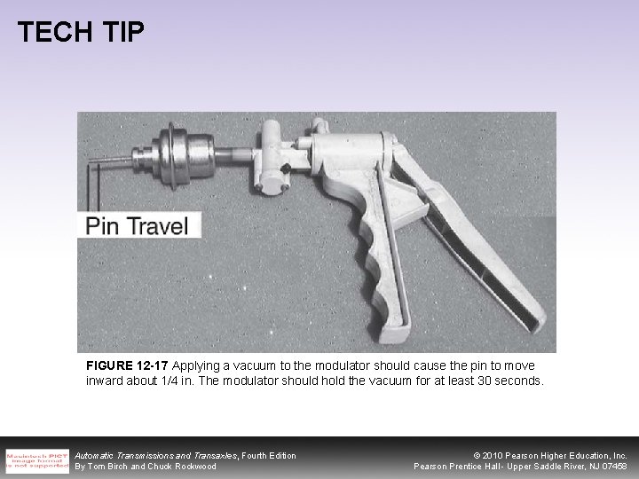 TECH TIP FIGURE 12 -17 Applying a vacuum to the modulator should cause the