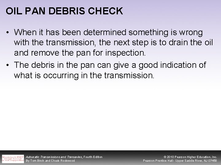 OIL PAN DEBRIS CHECK • When it has been determined something is wrong with