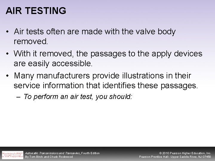 AIR TESTING • Air tests often are made with the valve body removed. •