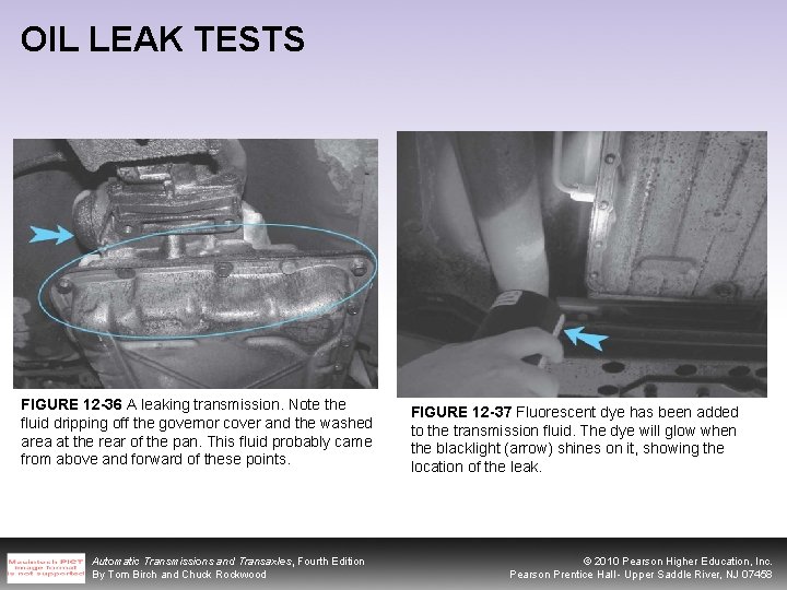 OIL LEAK TESTS FIGURE 12 -36 A leaking transmission. Note the fluid dripping off