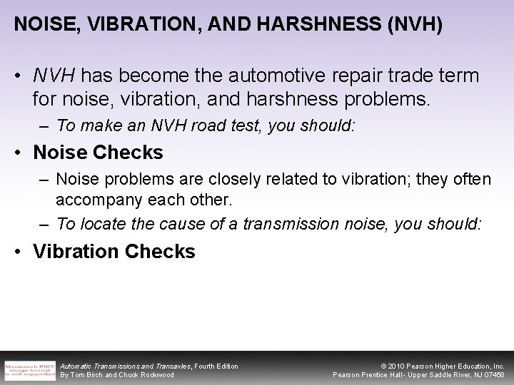 NOISE, VIBRATION, AND HARSHNESS (NVH) • NVH has become the automotive repair trade term
