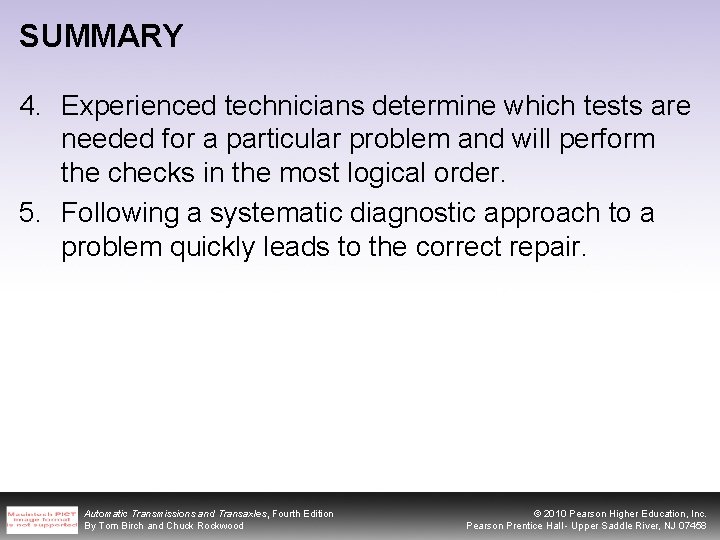 SUMMARY 4. Experienced technicians determine which tests are needed for a particular problem and