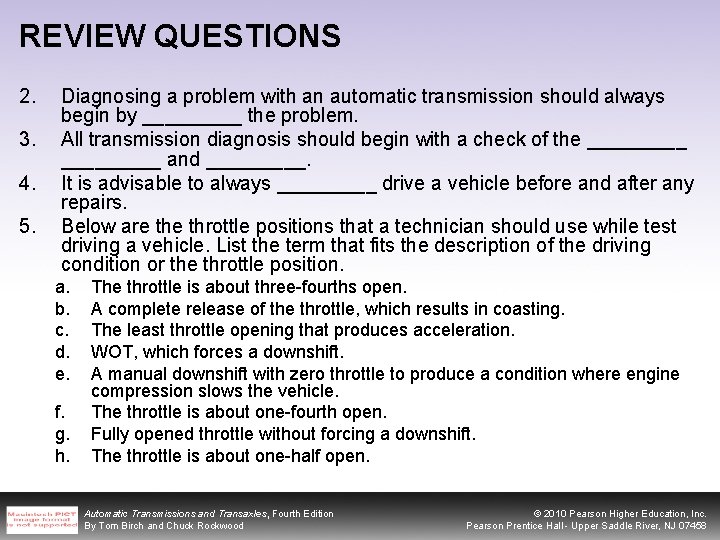 REVIEW QUESTIONS 2. 3. 4. 5. Diagnosing a problem with an automatic transmission should