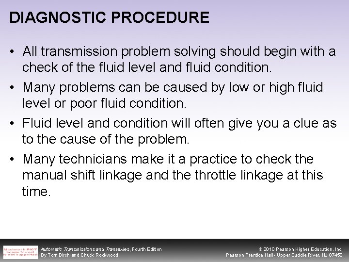 DIAGNOSTIC PROCEDURE • All transmission problem solving should begin with a check of the