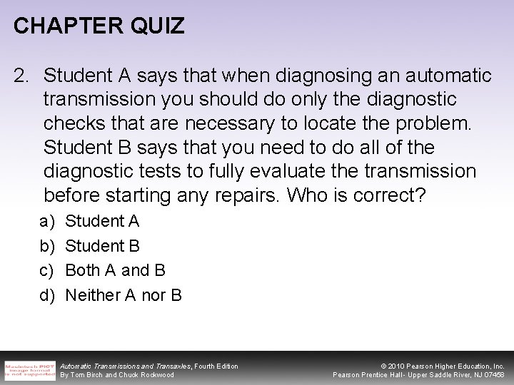 CHAPTER QUIZ 2. Student A says that when diagnosing an automatic transmission you should