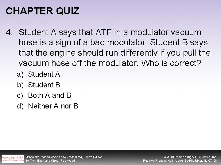 CHAPTER QUIZ 4. Student A says that ATF in a modulator vacuum hose is