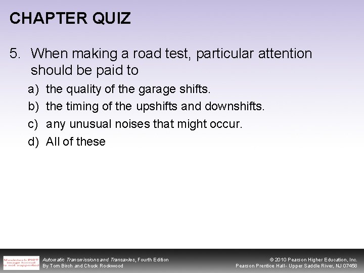 CHAPTER QUIZ 5. When making a road test, particular attention should be paid to