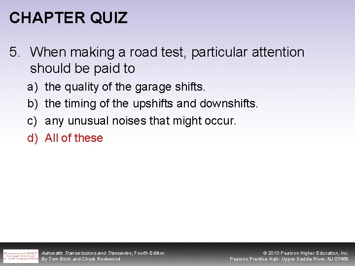 CHAPTER QUIZ 5. When making a road test, particular attention should be paid to