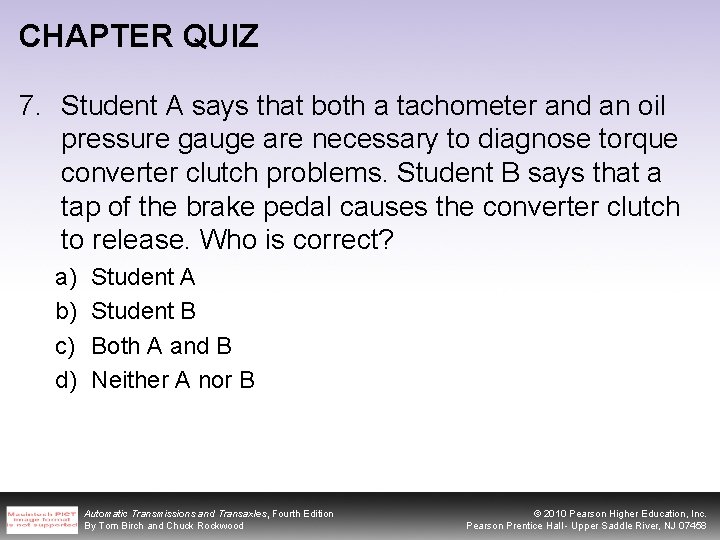 CHAPTER QUIZ 7. Student A says that both a tachometer and an oil pressure
