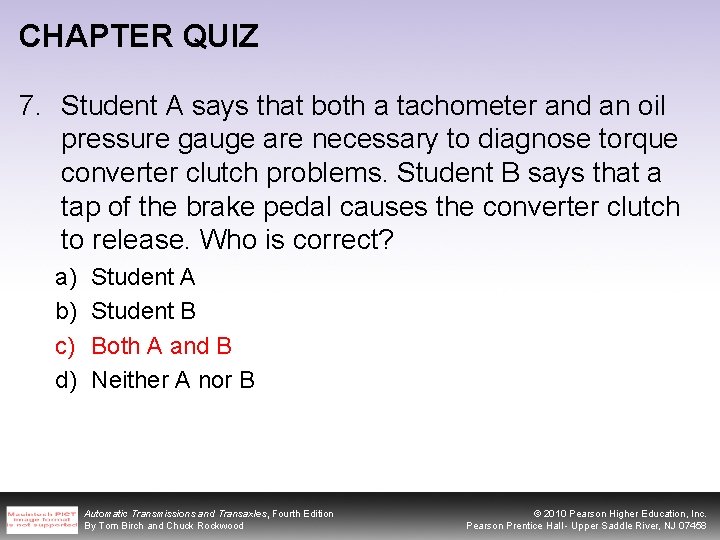 CHAPTER QUIZ 7. Student A says that both a tachometer and an oil pressure