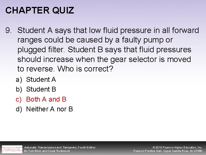 CHAPTER QUIZ 9. Student A says that low fluid pressure in all forward ranges