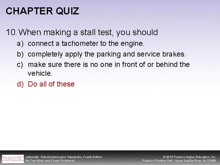 CHAPTER QUIZ 10. When making a stall test, you should a) connect a tachometer