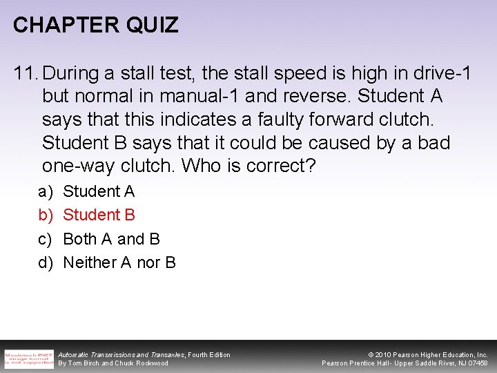 CHAPTER QUIZ 11. During a stall test, the stall speed is high in drive-1