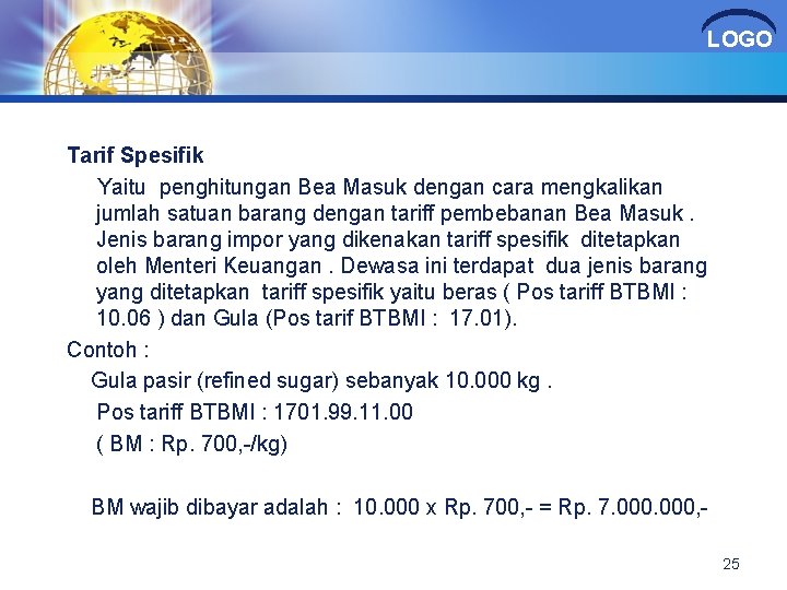 LOGO Tarif Spesifik Yaitu penghitungan Bea Masuk dengan cara mengkalikan jumlah satuan barang dengan