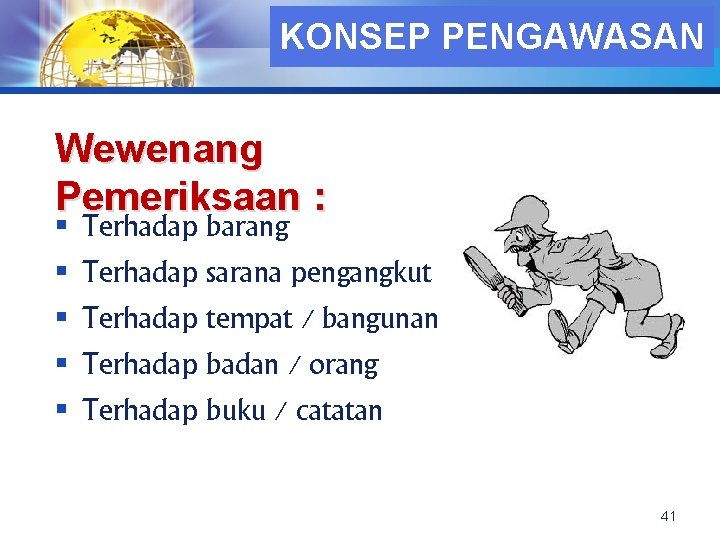 LOGO KONSEP PENGAWASAN Wewenang Pemeriksaan : § § § Terhadap barang Terhadap sarana pengangkut