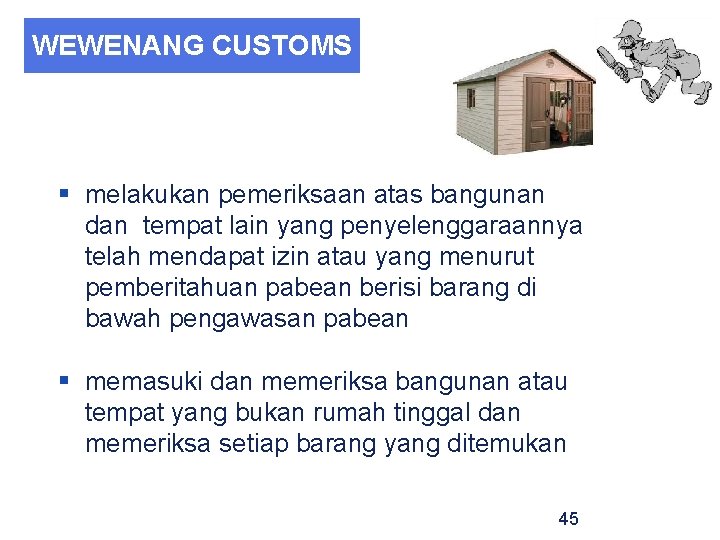 WEWENANG CUSTOMS § melakukan pemeriksaan atas bangunan dan tempat lain yang penyelenggaraannya telah mendapat