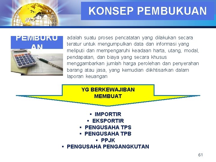 LOGO KONSEP PEMBUKUAN PEMBUKU AN adalah suatu proses pencatatan yang dilakukan secara teratur untuk