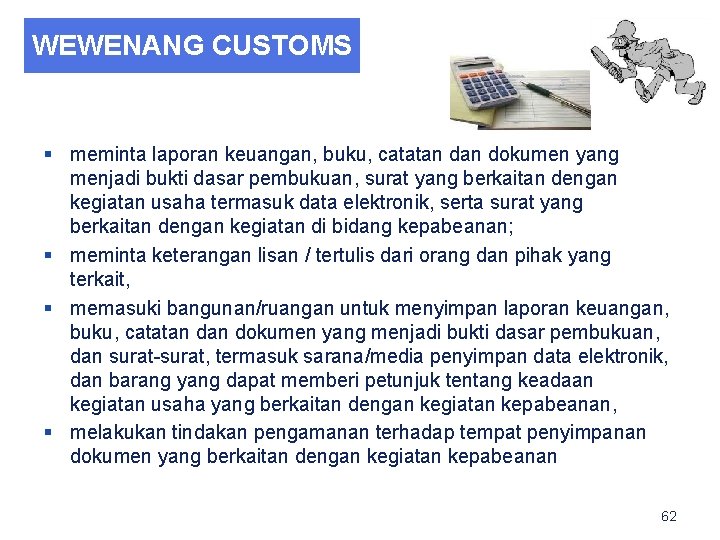 WEWENANG CUSTOMS § meminta laporan keuangan, buku, catatan dokumen yang menjadi bukti dasar pembukuan,