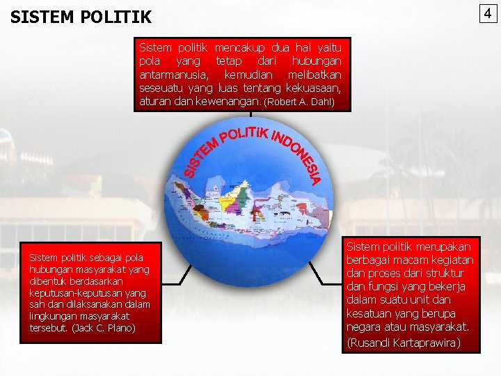 4 SISTEM POLITIK Sistem politik mencakup dua hal yaitu pola yang tetap dari hubungan